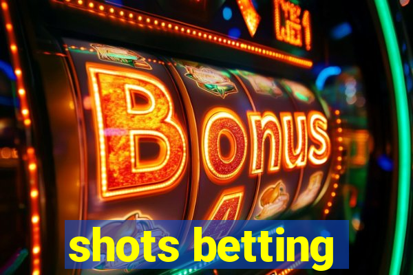 shots betting