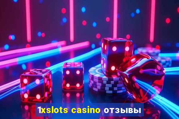 1xslots casino отзывы