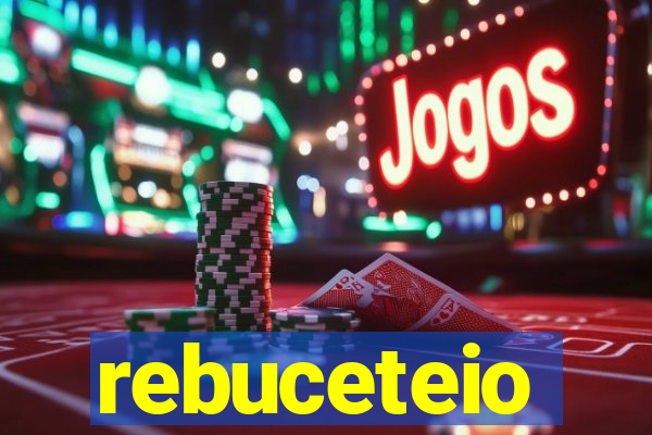 rebuceteio