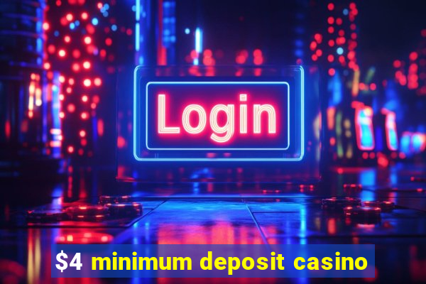 $4 minimum deposit casino