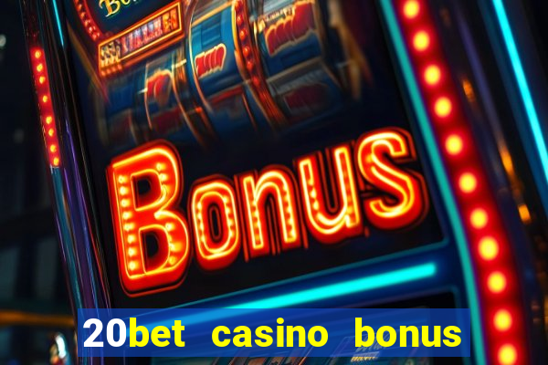 20bet casino bonus bez depozytu