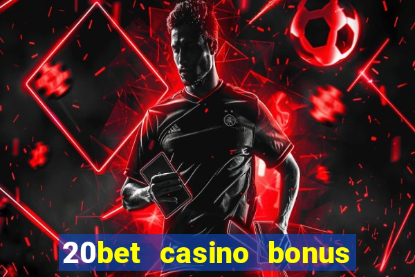 20bet casino bonus bez depozytu