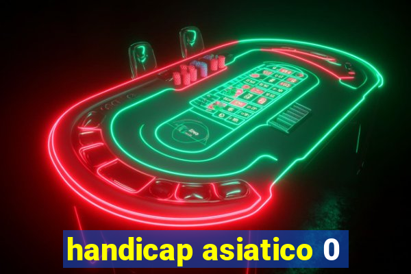 handicap asiatico 0