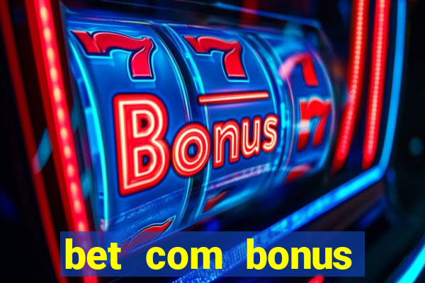 bet com bonus gratis sem deposito