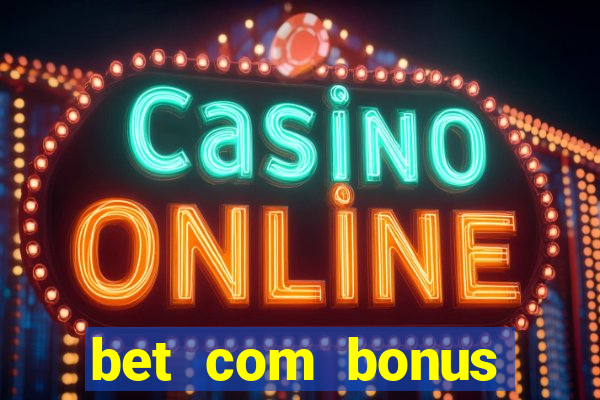 bet com bonus gratis sem deposito