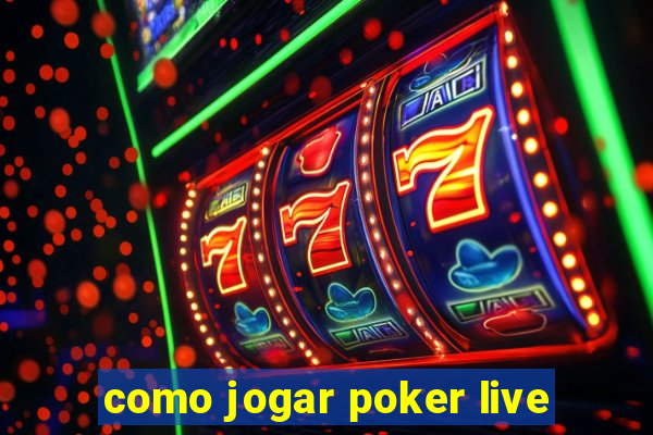 como jogar poker live