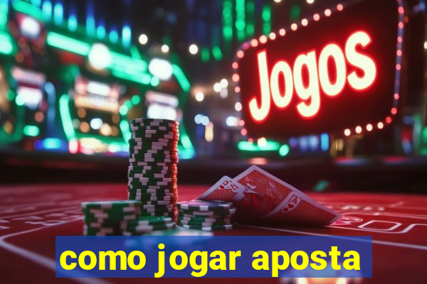 como jogar aposta