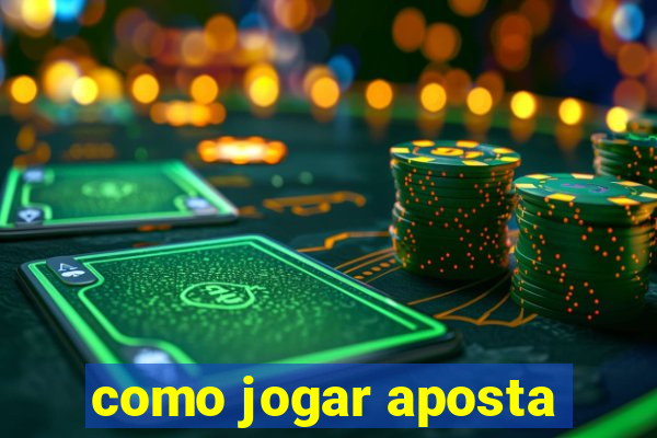 como jogar aposta