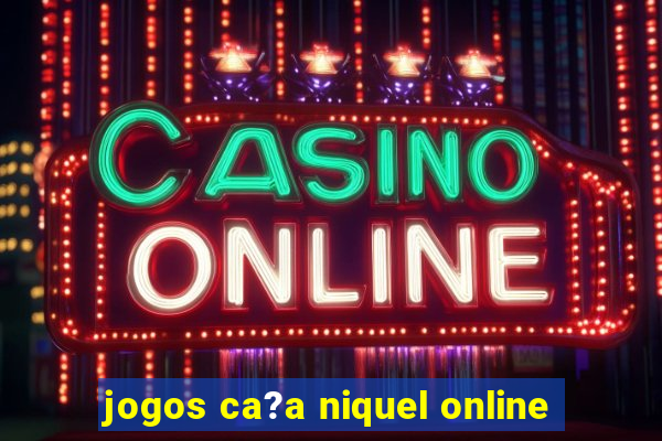 jogos ca?a niquel online