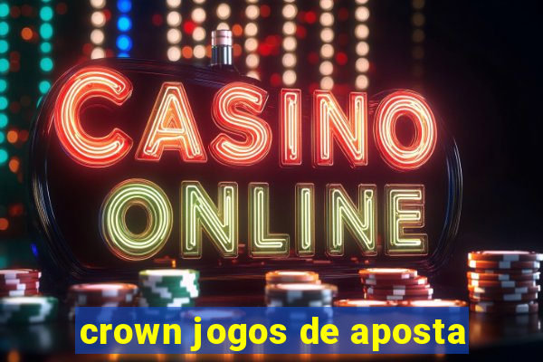 crown jogos de aposta