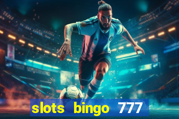 slots bingo 777 paga mesmo