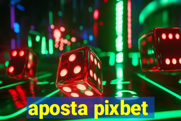 aposta pixbet