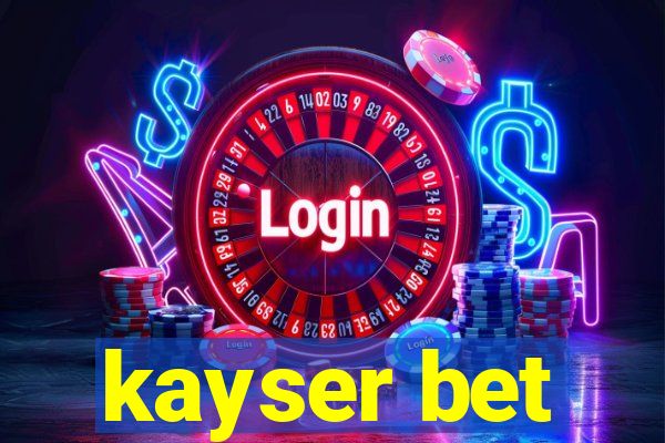 kayser bet