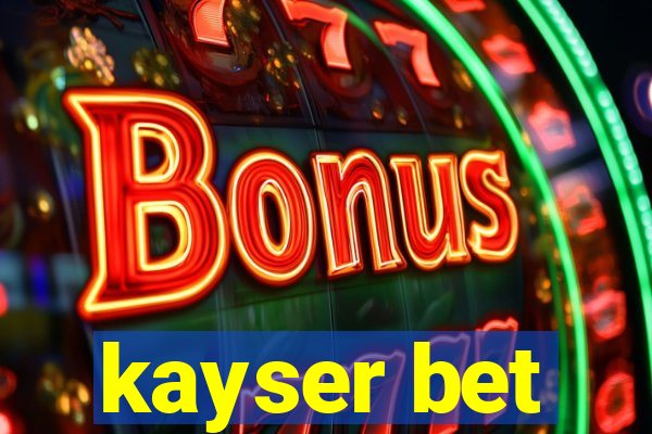 kayser bet