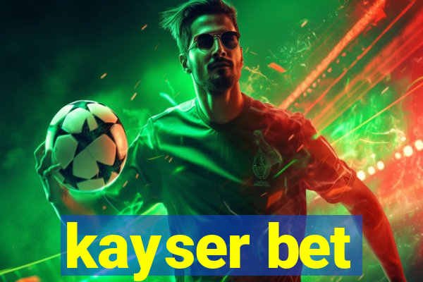 kayser bet