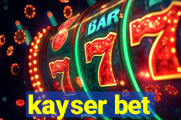 kayser bet