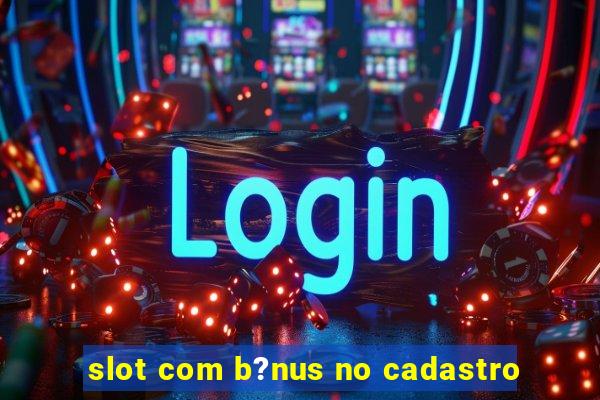 slot com b?nus no cadastro