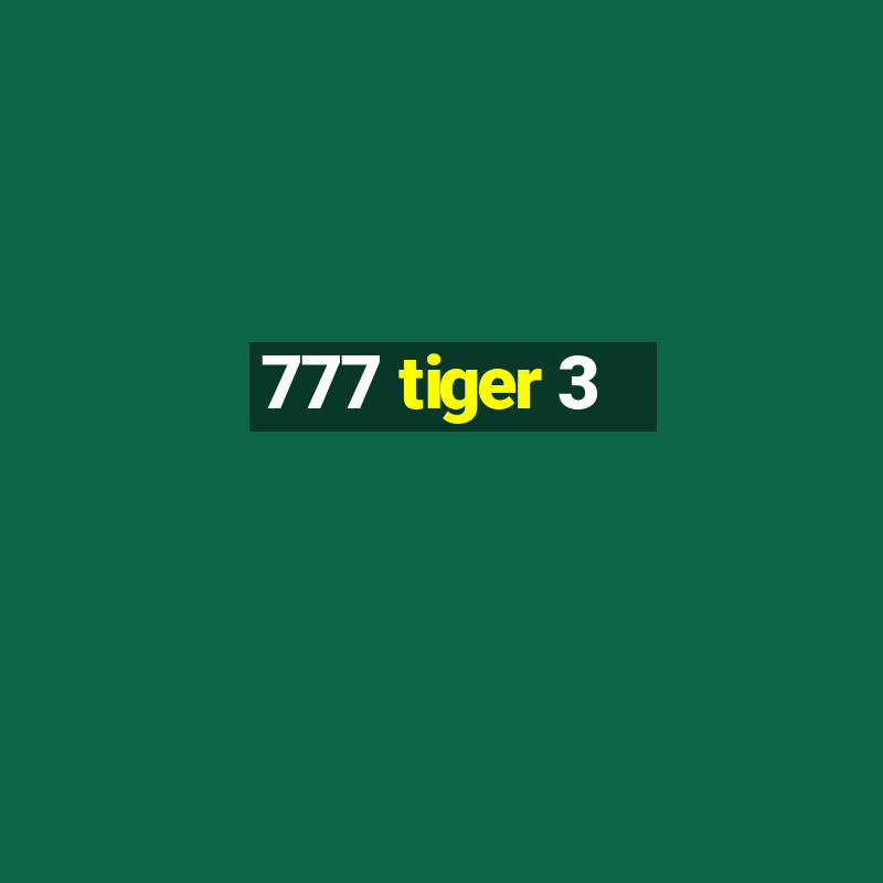 777 tiger 3