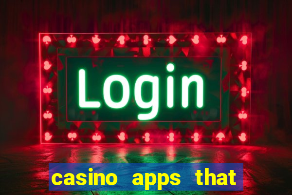 casino apps that pay real cash