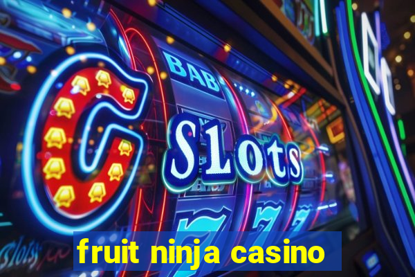 fruit ninja casino