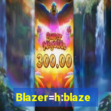 Blazer=h:blaze