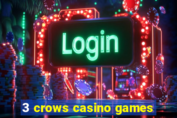 3 crows casino games