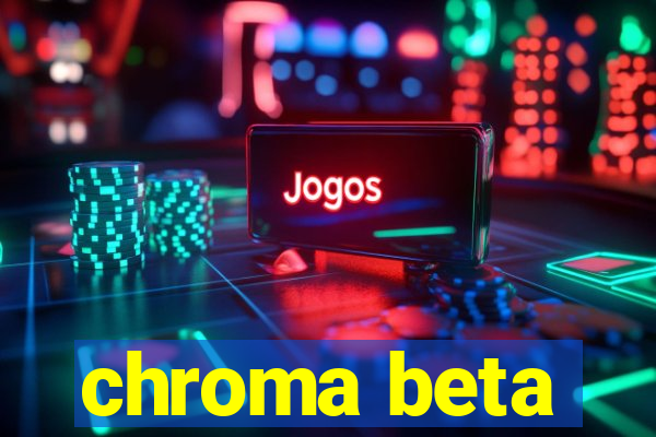 chroma beta