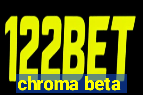 chroma beta