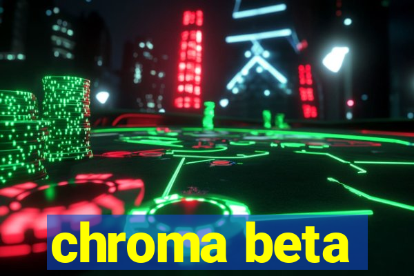 chroma beta