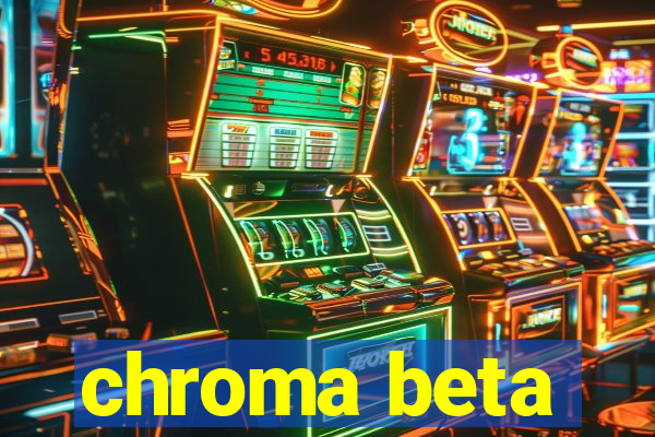 chroma beta