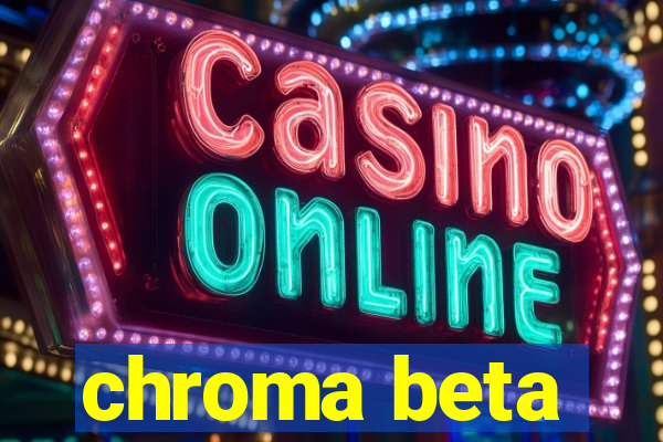 chroma beta