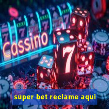 super bet reclame aqui