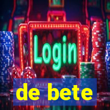 de bete