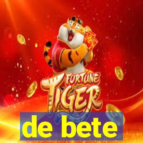 de bete