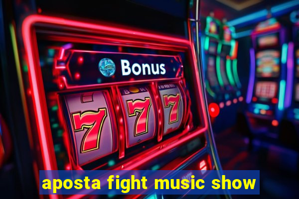 aposta fight music show