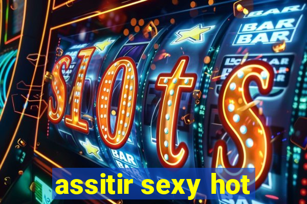 assitir sexy hot