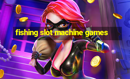 fishing slot machine games