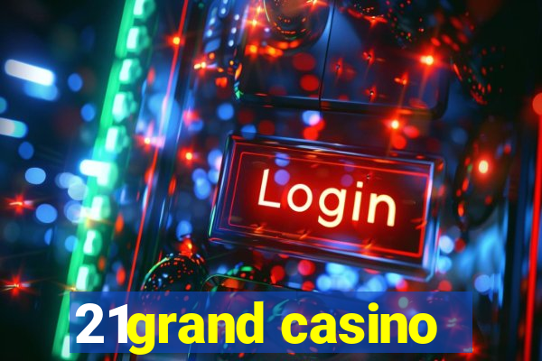 21grand casino