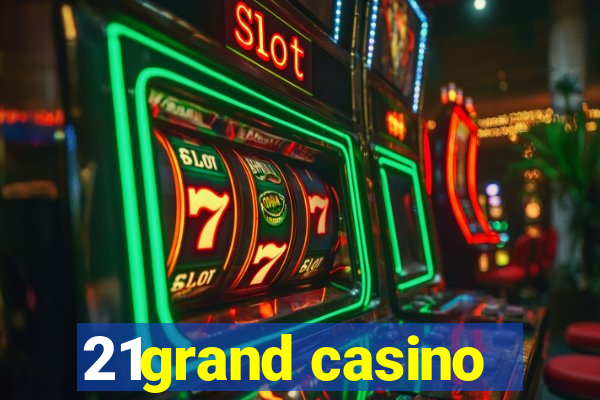 21grand casino