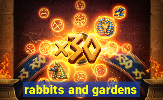 rabbits and gardens