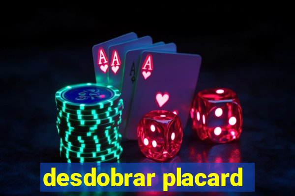 desdobrar placard