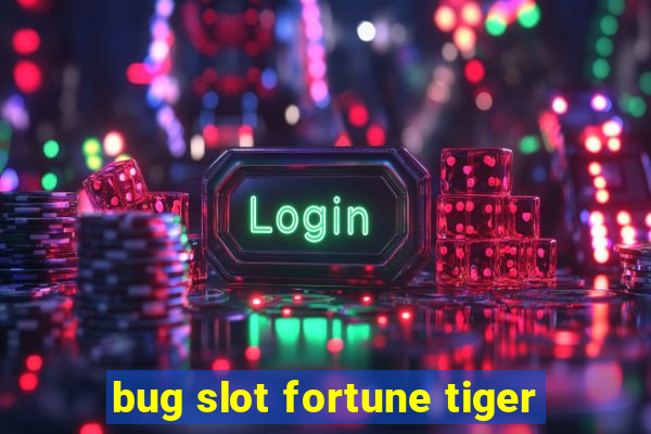 bug slot fortune tiger