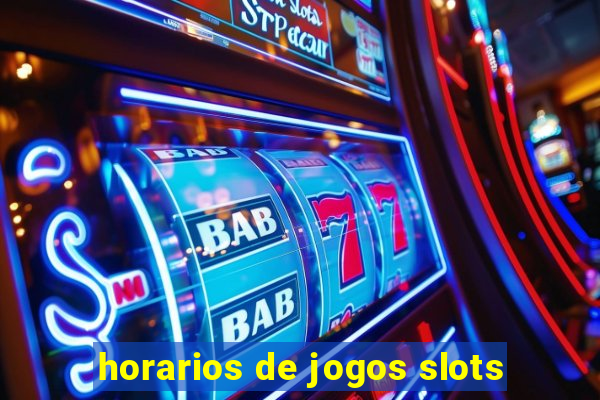 horarios de jogos slots