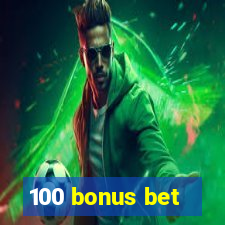 100 bonus bet