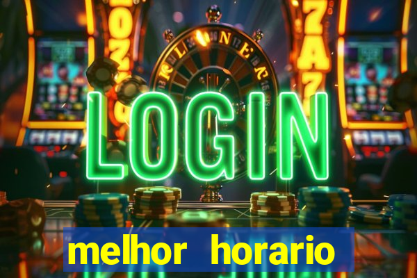 melhor horario jogar fortune tiger