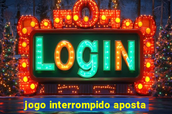 jogo interrompido aposta