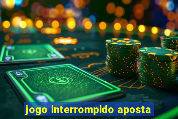 jogo interrompido aposta