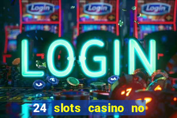 24 slots casino no deposit bonus codes