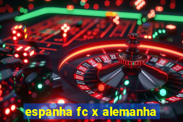 espanha fc x alemanha