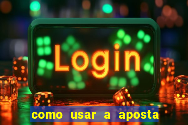 como usar a aposta gratis na betano